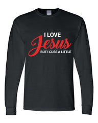 I Love Jesus But I Cuss A Little Long Sleeve Shirt