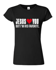 Jesus Loves You But I'M His Favorite Womens T-Shirt