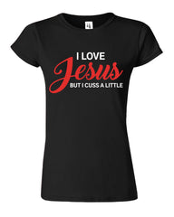 I Love Jesus But I Cuss A Little Womens T-Shirt