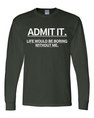 Admit It Funny Sarcastic Humor New Long Sleeve Shirt