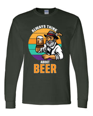 Always Think About Beer Funny Long Sleeve Shirt