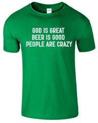God is Great Beer is Good People Are Crazy Funny Mens T-Shirt