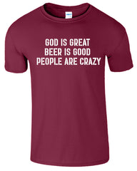 God is Great Beer is Good People Are Crazy Funny Mens T-Shirt
