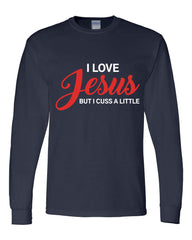 I Love Jesus But I Cuss A Little Long Sleeve Shirt