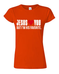 Jesus Loves You But I'M His Favorite Womens T-Shirt