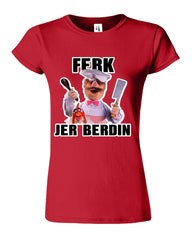 Chef Ferk Jer Berdin Womens T-Shirt - ApparelinClick