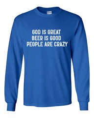 God is Great Beer is Good People Are Crazy Funny Long Sleeve Shirt