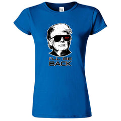 I'll Be Back Trump Funny Womens T-Shirt - ApparelinClick