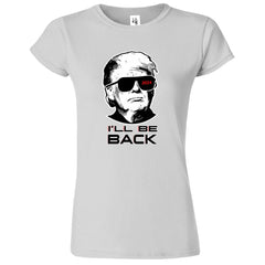 I'll Be Back Trump Funny Womens T-Shirt - ApparelinClick
