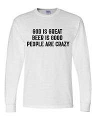 God is Great Beer is Good People Are Crazy Funny Long Sleeve Shirt