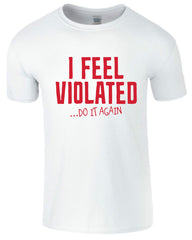 I Feel Violated Printed Men's T-Shirt