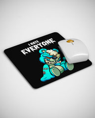 I HATE EVERY ONE Mouse pad