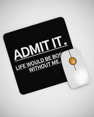 Admit It Funny Sarcastic Humor New Mouse pad