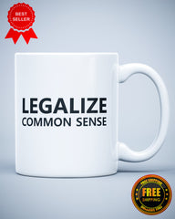 Legalize Common Sense Funny Ceramic Mug