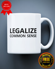 Legalize Common Sense Funny Ceramic Mug