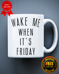 Wake Me When Its Friday Weekend Quotes Funny Ceramic Mug