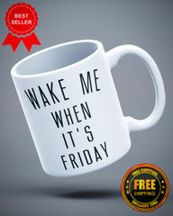 Wake Me When Its Friday Weekend Quotes Funny Ceramic Mug