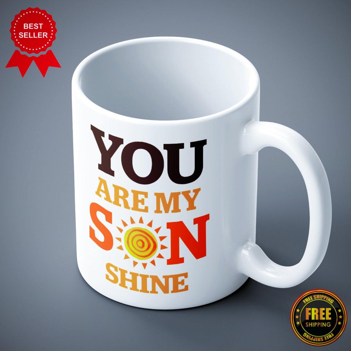 You Are My Son Shine Printed Mug - ApparelinClick