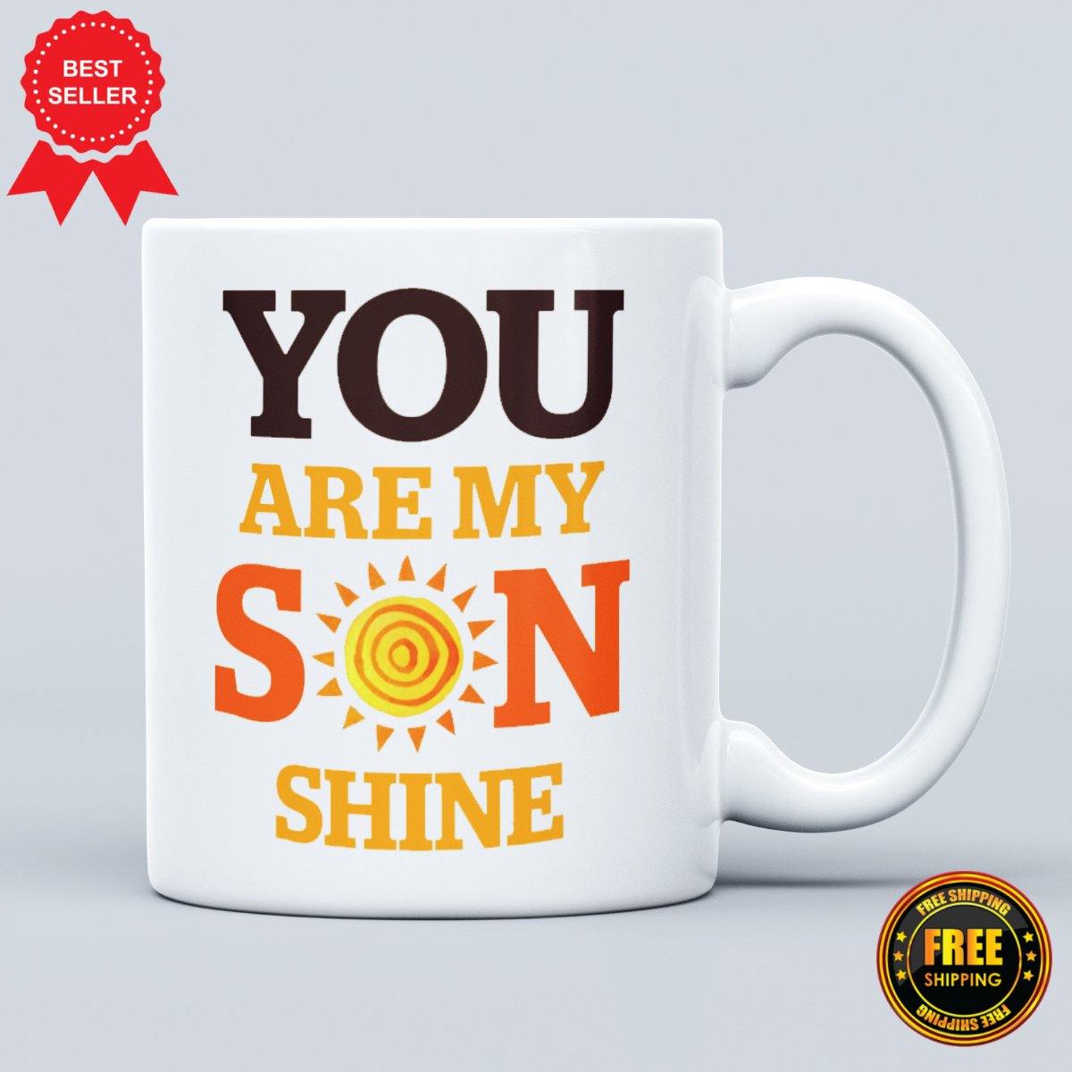 You Are My Son Shine Printed Mug - ApparelinClick